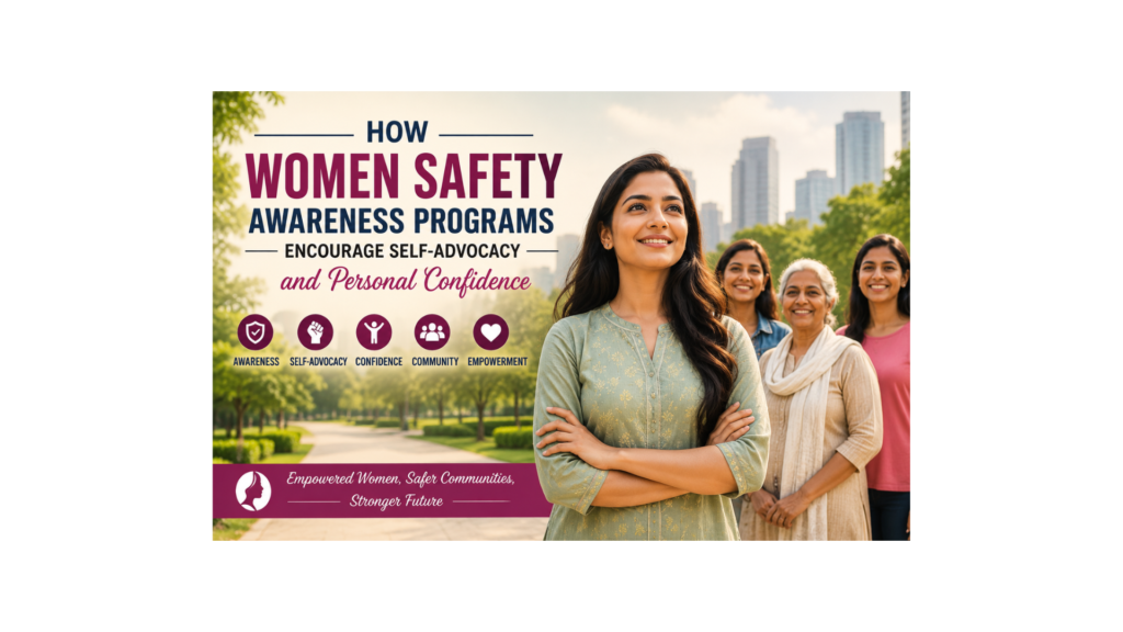 How Women Safety Awareness Programs Encourage Self-Advocacy and Personal Confidence